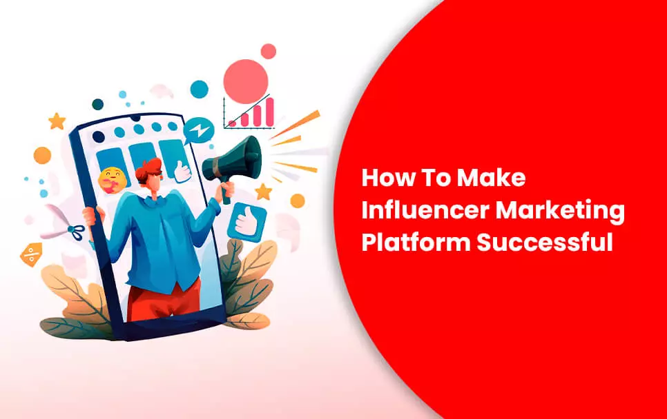  How To Make Influencer Marketing Platform Successful 